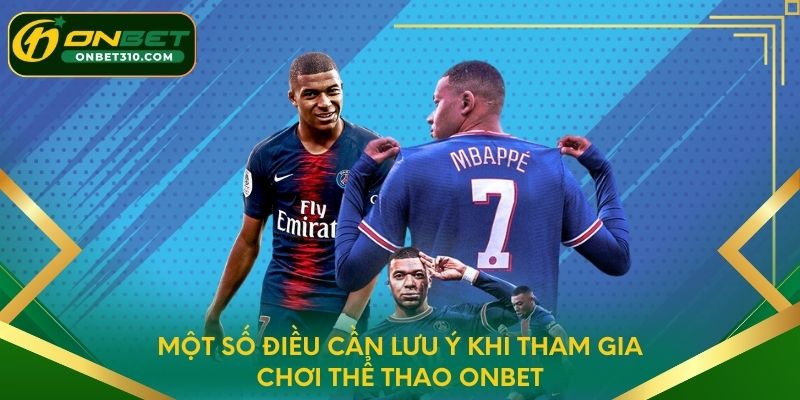Một số điều cần lưu ý khi tham gia chơi thể thao ONBET